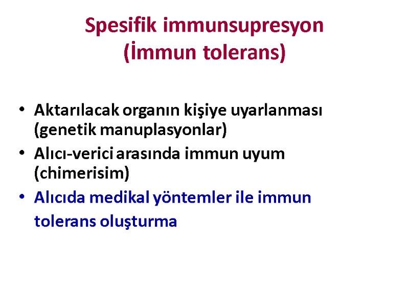 Spesifik immunsupresyon (İmmun tolerans) Aktarılacak organın kişiye uyarlanması  (genetik manuplasyonlar) Alıcı-verici arasında immun